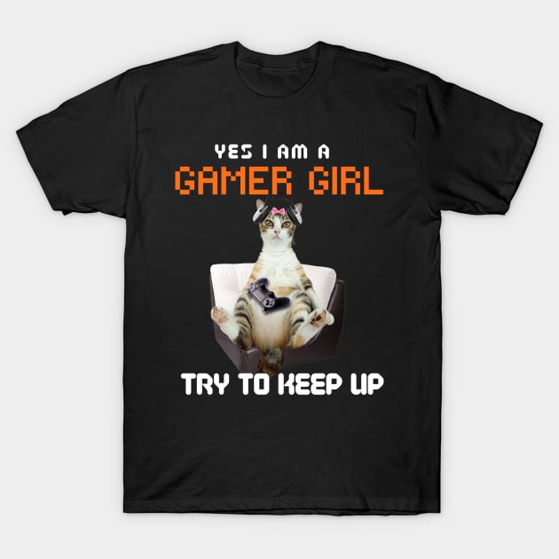 Yes, I Am A Gamer Girl, Try to Keep Up T-Shirt by leBoosh-Designs